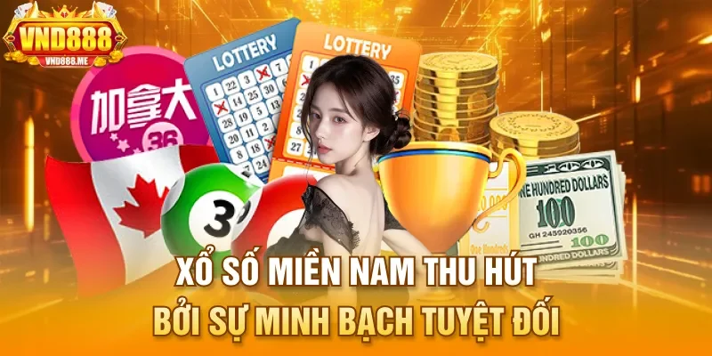 Xổ số miền Nam thu hút bởi sự minh bạch tuyệt đối